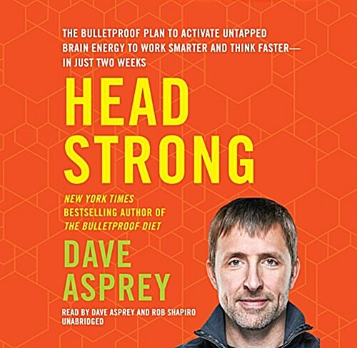 Head Strong: The Bulletproof Plan to Activate Untapped Brain Energy to Work Smarter and Think Faster-In Just Two Weeks (MP3 CD)