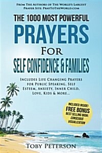 Prayer the 1000 Most Powerful Prayers for Self Confidence & Families: Includes Life Changing Prayers for Public Speaking, Self Esteem, Anxiety, Inner (Paperback)