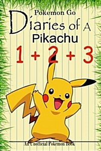 Pokemon Go: Diaries of a Pikachu 1+2+3: Diary of a Brave Pikachu & Diary of a Wild Pikachu & Diary of a Wimpy Pikachu (an Unoffici (Paperback)