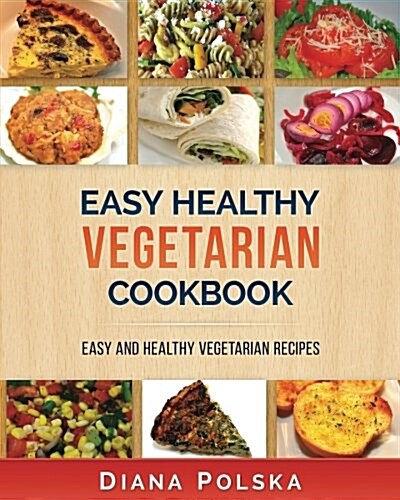 Vegetarian Cookbook: Vegetarian Recipes That Are Healthy and Easy to Make (Paperback)