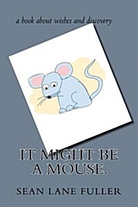 It Might Be a Mouse. (Paperback)