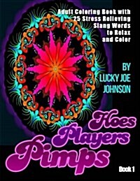Pimps Players and Hoes Coloring Book: 25 Stress Relieving Sweary Words to Relax and Color (Paperback)