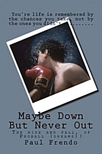Maybe Down But Never Out: Surviving Lifes Ups, Downs, and All Arounds (Paperback)
