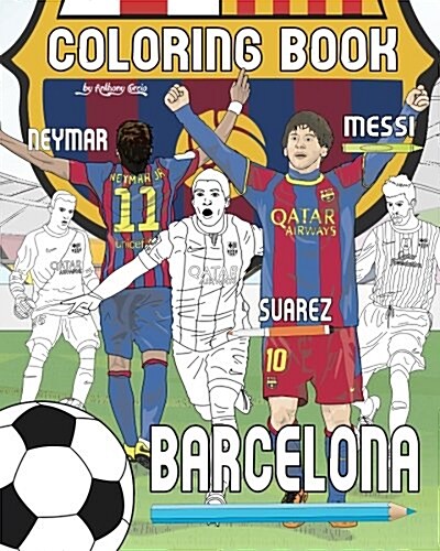 Messi, Neymar, Suarez and F.C. Barcelona: Soccer (Futbol) Coloring Book for Adults and Kids (Paperback)