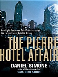 The Pierre Hotel Affair: How Eight Gentleman Thieves Orchestrated the Largest Jewel Heist in History (Audio CD)