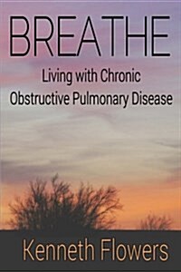 Breathe: Living with Chronic Obstructive Pulmonary Disease (Paperback)