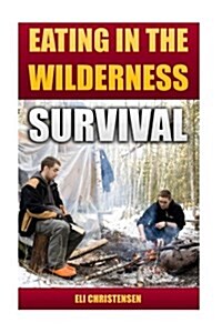 Survival: Eating in the Wilderness (Paperback)