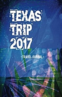 Texas Trip 2017 Travel Journal: Lightweight Travel Notebook (Paperback)