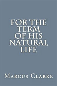 For the Term of His Natural Life (Paperback)