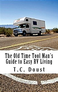 The Old Time Tool Mans Guide to Easy RV Living (Paperback)