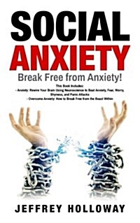 Social Anxiety: Break Free from Anxiety! This Book Includes: Anxiety: Rewire Your Brain Using Neuroscience to Beat Anxiety, Fear, Worr (Paperback)