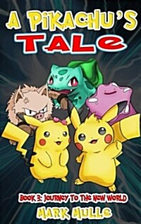 A Pikachus Tale (Book Three): Journey to the New World (an Unofficial Pokemon Go Diary Book for Kids Ages 6 - 12 (Preteen) (Paperback)