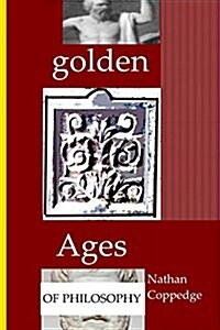 Golden Ages of Philosophy: Contributions to Classical and Neo-Classical Philosophy (Paperback)