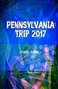 Pennsylvania Trip 2017 Travel Journal: Lightweight Travel Notebook (Paperback)