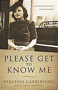 Please Get to Know Me: Aging with Dignity and Relevance (Paperback)