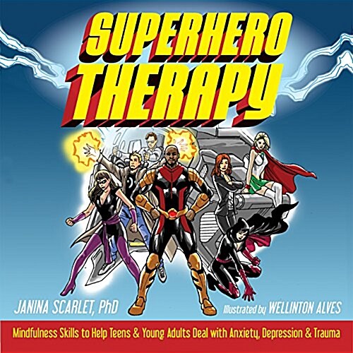 Superhero Therapy: Mindfulness Skills to Help Teens and Young Adults Deal with Anxiety, Depression, and Trauma (Paperback)