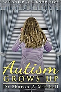 Autism Grows Up: Book 5 of the School Daze Series (Paperback)