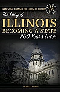 Events That Changed the Course of History: The Story of Illinois Becoming a State 200 Years Later (Paperback)