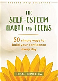 The Self-Esteem Habit for Teens: 50 Simple Ways to Build Your Confidence Every Day (Paperback)