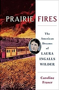 Prairie Fires: The American Dreams of Laura Ingalls Wilder (Hardcover)