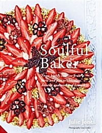 [중고] Soulful Baker : From Highly Creative Fruit Tarts and Pies to Chocolate, Desserts and Weekend Brunch (Hardcover)