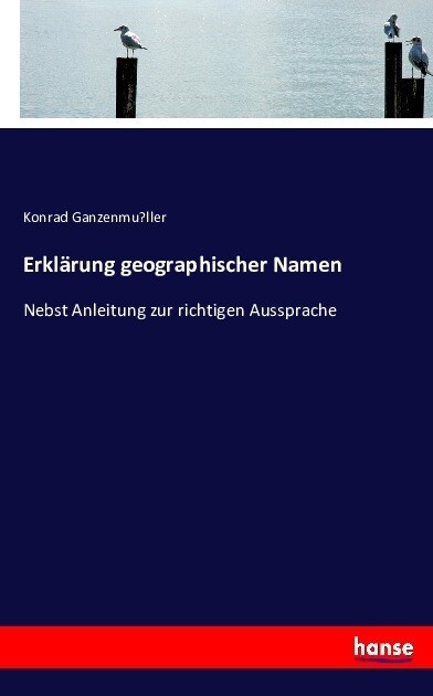 Erkl?ung geographischer Namen: Nebst Anleitung zur richtigen Aussprache (Paperback)