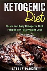 Ketogenic Diet - Quick and Easy Ketogenic Diet Recipes for Fast Weight Loss (Ketogenic Cookbook, Ketogenic Recipes, Ketogenic Recipes Cookbook) (Paperback)