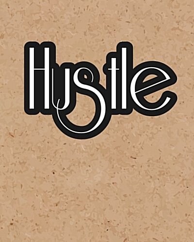 Hustle, Quote Inspiration Notebook, Dream Journal Diary, Dot Grid - Blank No Lin: Inspiring Your Ideas and Tips for Hand Lettering Your Own Way to Bea (Paperback)