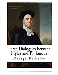 Three Dialogues Between Hylas and Philonous: In Opposition to Sceptics and Atheists (Paperback)