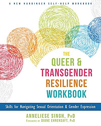 The Queer and Transgender Resilience Workbook: Skills for Navigating Sexual Orientation and Gender Expression (Paperback)