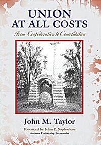 Union at All Costs: From Confederation to Consolidation (Hardcover)