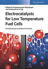 Electrocatalysts for Low Temperature Fuel Cells: Fundamentals and Recent Trends (Hardcover)