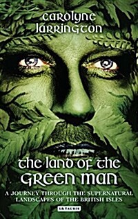 The Land of the Green Man : A Journey Through the Supernatural Landscapes of the British Isles (Paperback)