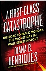 A First-Class Catastrophe: The Road to Black Monday, the Worst Day in Wall Street History