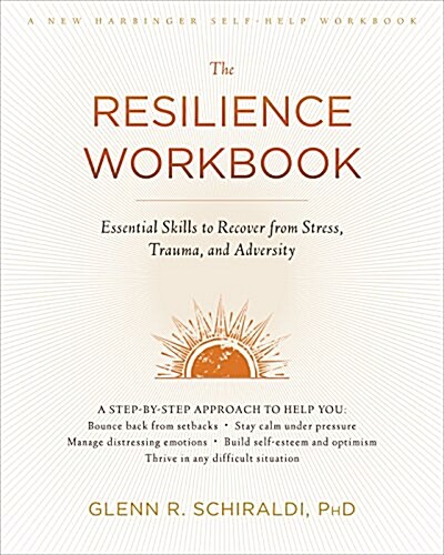 The Resilience Workbook: Essential Skills to Recover from Stress, Trauma, and Adversity (Paperback)