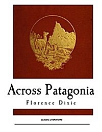 Across Patagonia: Florence Dixie (Paperback)