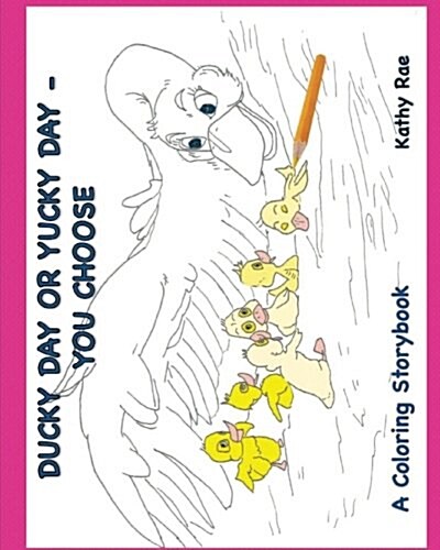 Ducky Day or Yucky Day You Choose: A Coloring Storybook (Paperback)