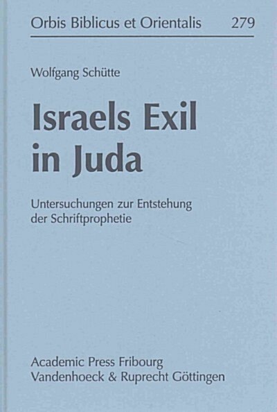 Israels Exil in Juda: Untersuchungen Zur Entstehung Der Schriftprophetie (Hardcover)