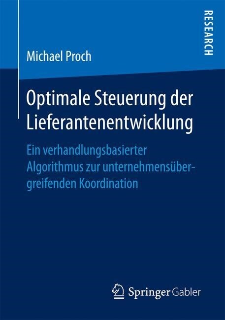 Optimale Steuerung Der Lieferantenentwicklung: Ein Verhandlungsbasierter Algorithmus Zur Unternehmens?ergreifenden Koordination (Paperback, 1. Aufl. 2017)