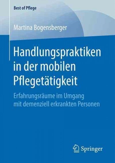 Handlungspraktiken in Der Mobilen Pfleget?igkeit: Erfahrungsr?me Im Umgang Mit Demenziell Erkrankten Personen (Paperback, 1. Aufl. 2017)