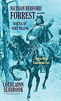 Nathan Bedford Forrest and the Battle of Fort Pillow: Yankee Myth, Confederate Fact (Hardcover)