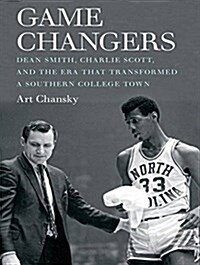Game Changers: Dean Smith, Charlie Scott, and the Era That Transformed a Southern College Town (Audio CD)