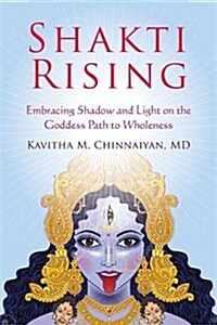 Shakti Rising: Embracing Shadow and Light on the Goddess Path to Wholeness (Paperback)