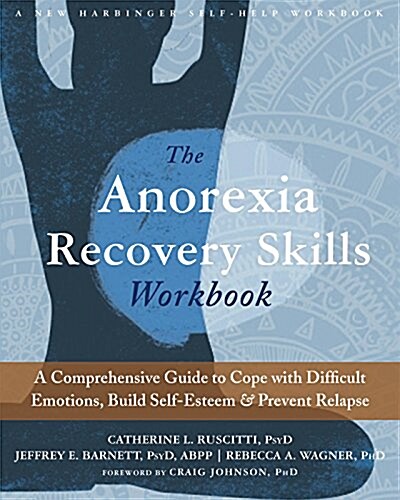 The Anorexia Recovery Skills: A Comprehensive Guide to Cope with Difficult Emotions, Embrace Self-Acceptance, and Prevent Relapse (Paperback, Workbook)