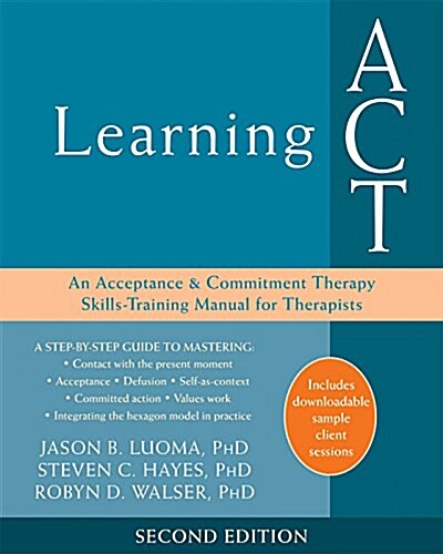 Learning ACT: An Acceptance and Commitment Therapy Skills Training Manual for Therapists (Paperback, 2, Second Edition)