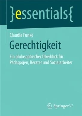 Gerechtigkeit: Ein Philosophischer ?erblick F? P?agogen, Berater Und Sozialarbeiter (Paperback, 1. Aufl. 2017)