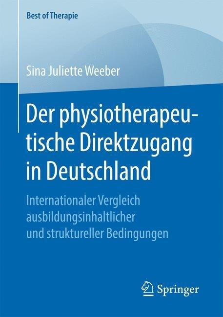 Der Physiotherapeutische Direktzugang in Deutschland: Internationaler Vergleich Ausbildungsinhaltlicher Und Struktureller Bedingungen (Paperback)