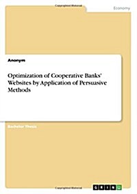 Optimization of Cooperative Banks Websites by Application of Persuasive Methods (Paperback)