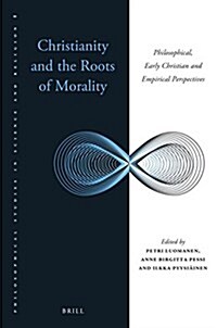 Christianity and the Roots of Morality: Philosophical, Early Christian and Empirical Perspectives (Hardcover)