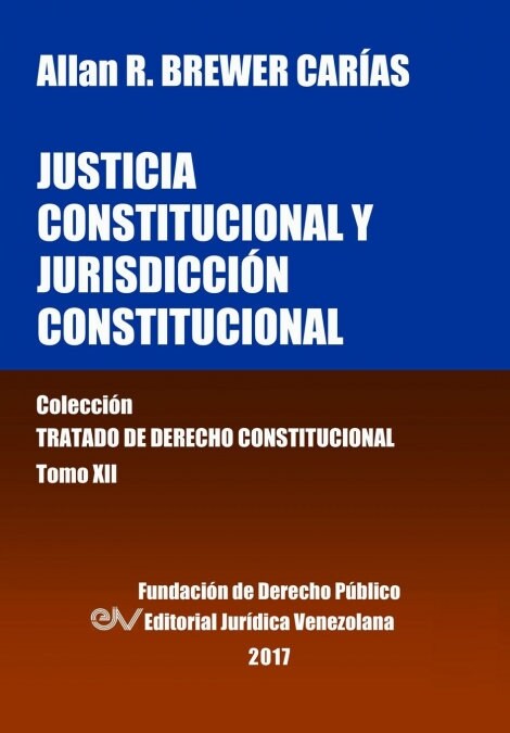 Justicia Constitucional Y Jurisdicci? Constitucional. Tomo XII. Colecci? Tratado de Derecho Constitucional (Paperback)